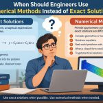 📐 When Should Engineers Use Numerical Methods Instead of Exact Solutions?